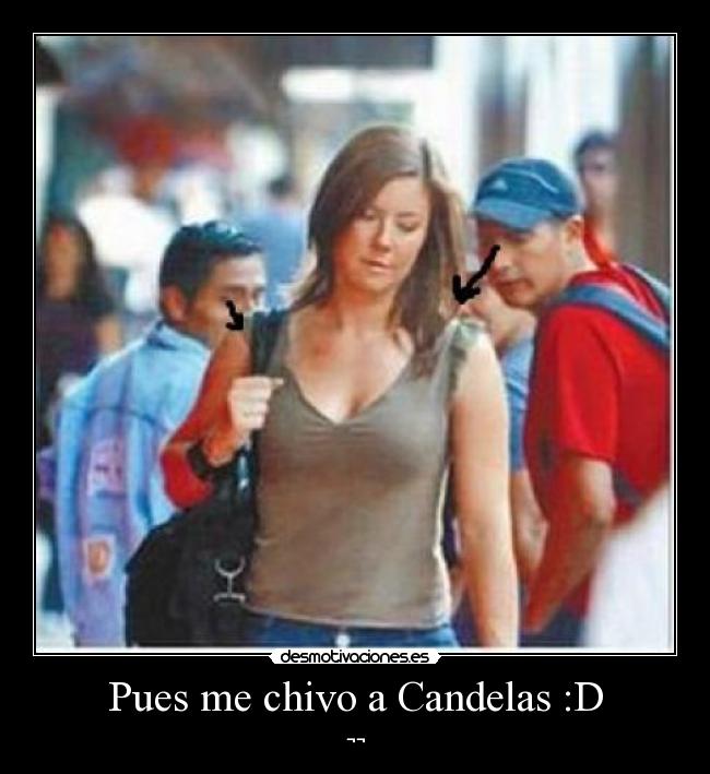 Pues me chivo a Candelas :D - ¬¬