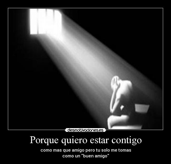 Porque quiero estar contigo | Desmotivaciones