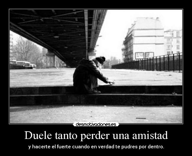 Duele tanto perder una amistad - 