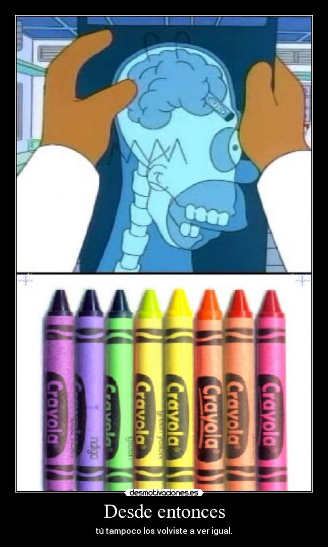 Desde entonces - tú tampoco los volviste a ver igual.