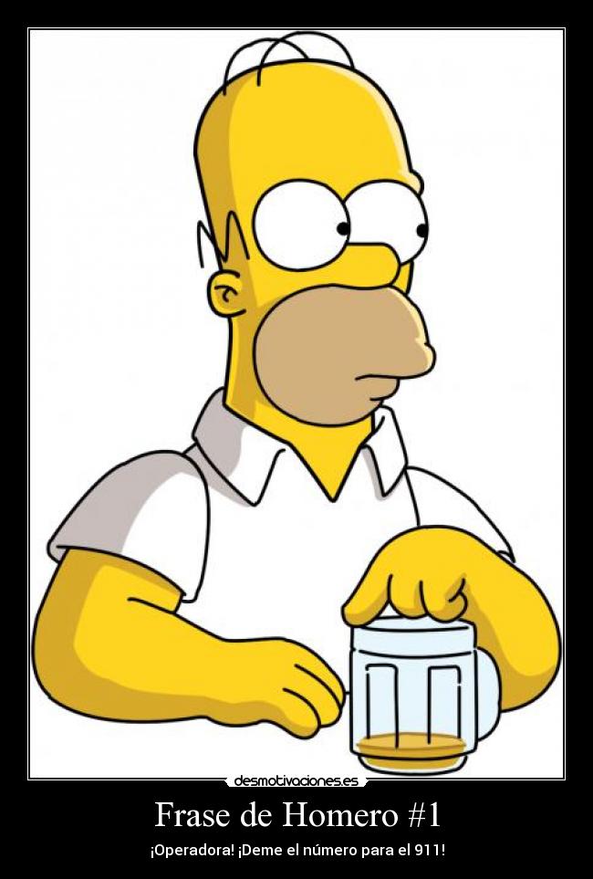 Frase de Homero #1 - ¡Operadora! ¡Deme el número para el 911!