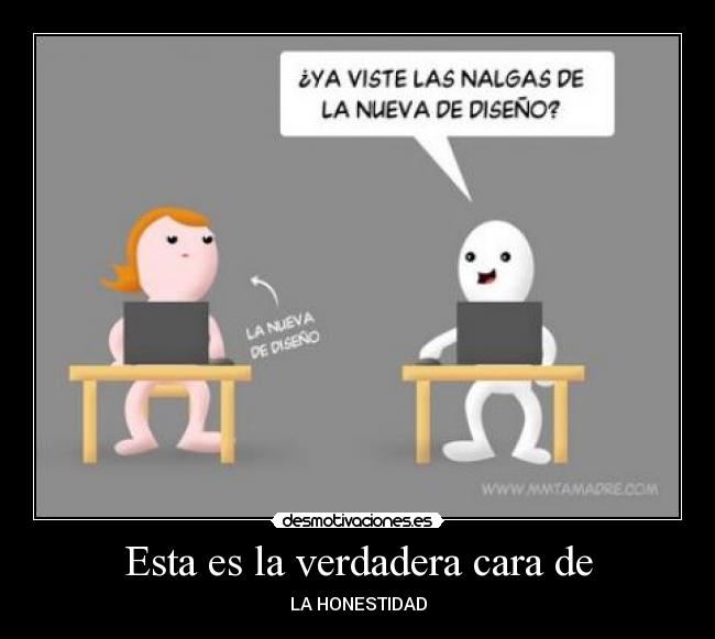 Esta es la verdadera cara de - LA HONESTIDAD