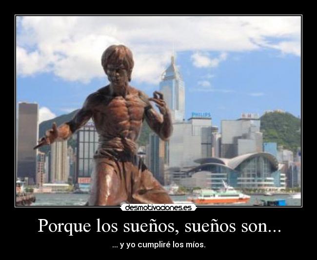Porque los sueños, sueños son... - ... y yo cumpliré los míos.
