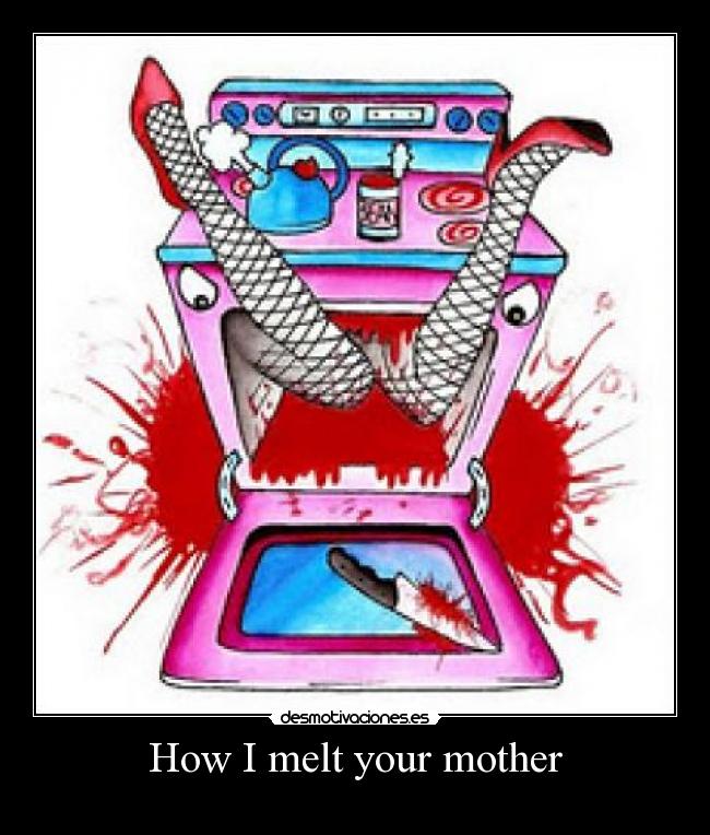 How I melt your mother -