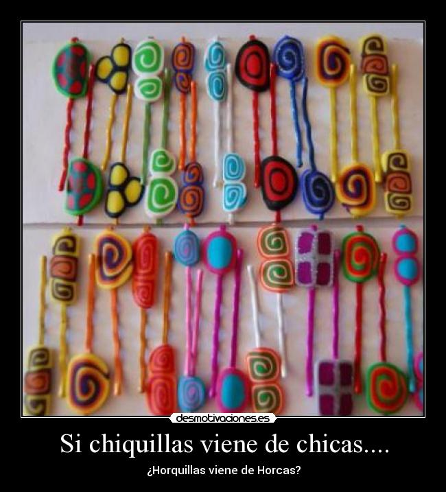 Si chiquillas viene de chicas.... - ¿Horquillas viene de Horcas?