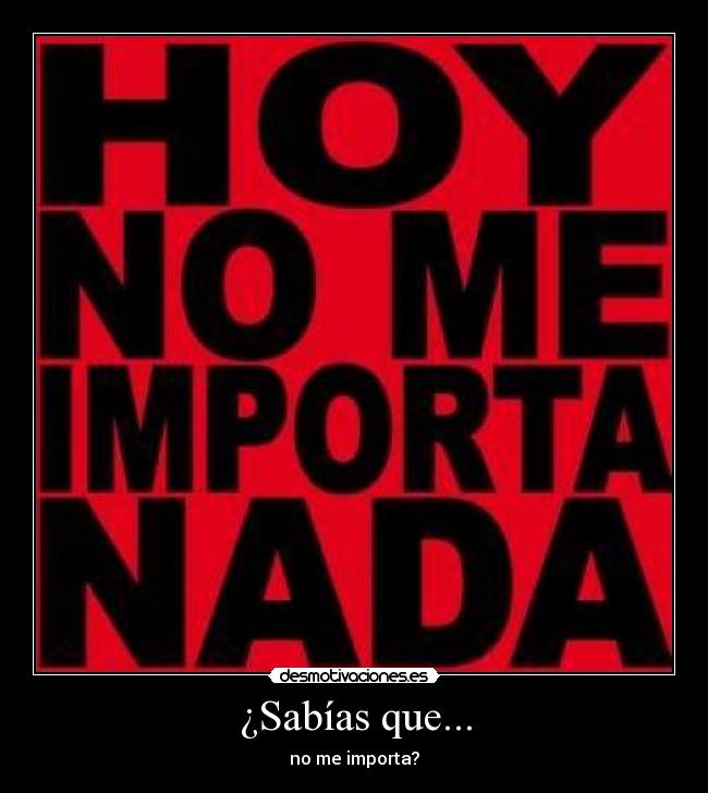 ¿Sabías que... - no me importa?