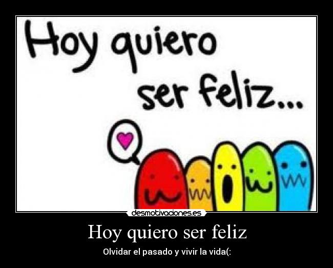 Hoy quiero ser feliz -