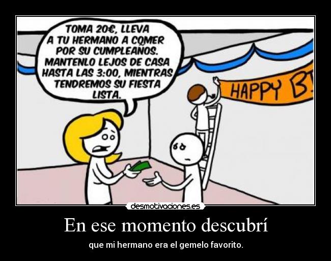En ese momento descubrí - que mi hermano era el gemelo favorito.
