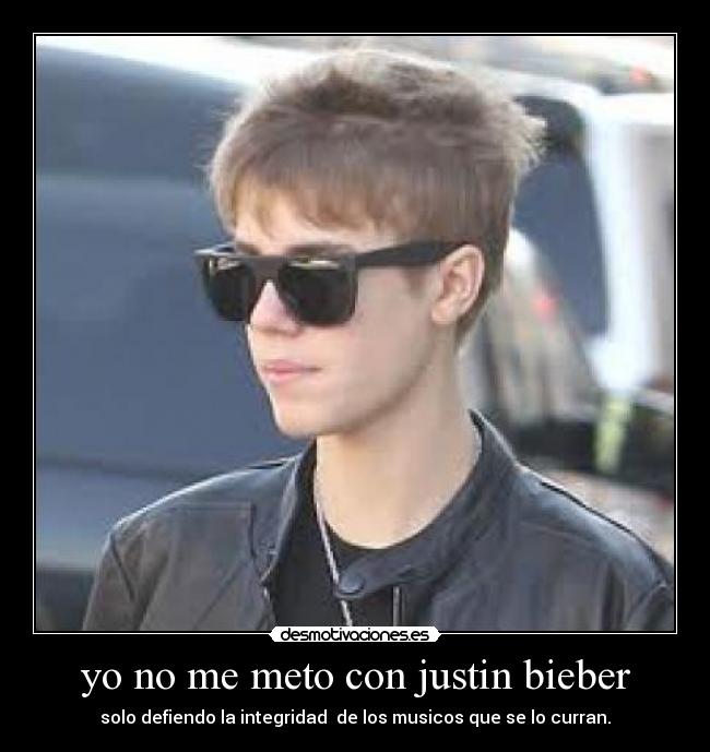 yo no me meto con justin bieber - solo defiendo la integridad de los musicos que se lo curran.