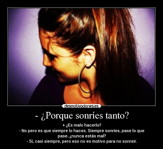 - ¿Porque sonríes tanto? -