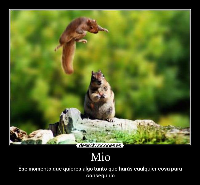 Mio - Ese momento que quieres algo tanto que harás cualquier cosa para conseguirlo
