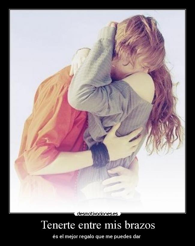 Tenerte entre mis brazos -