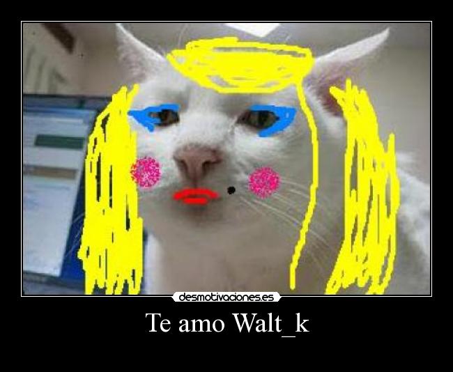 Te amo Walt_k -
