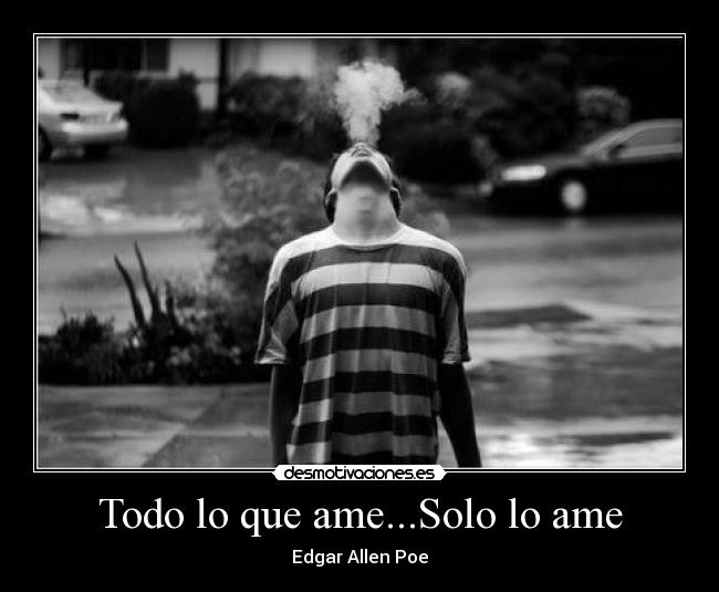 Todo lo que ame...Solo lo ame - Edgar Allen Poe