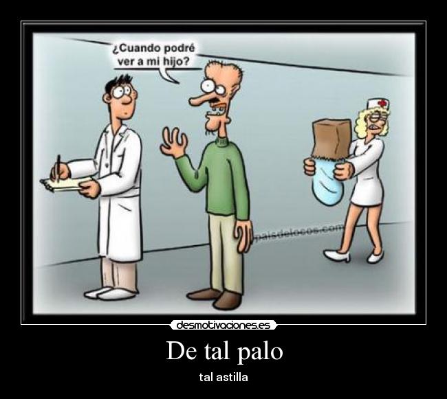 De tal palo - tal astilla