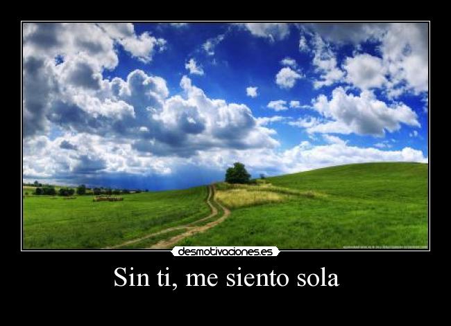 Sin ti, me siento sola -