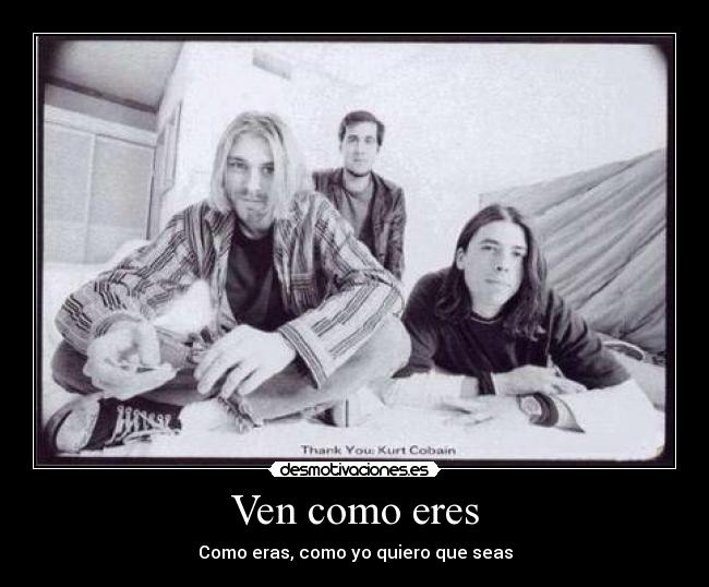 Ven como eres - Como eras, como yo quiero que seas