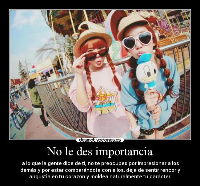 No le des importancia -