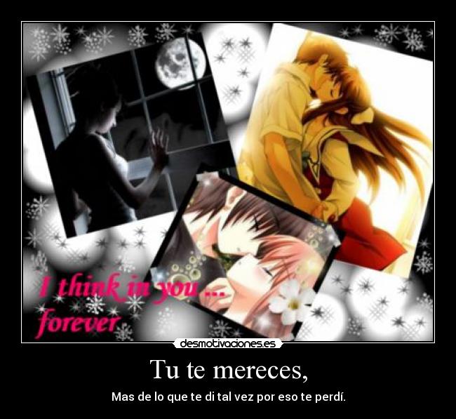 Tu te mereces, - Mas de lo que te di tal vez por eso te perdí.