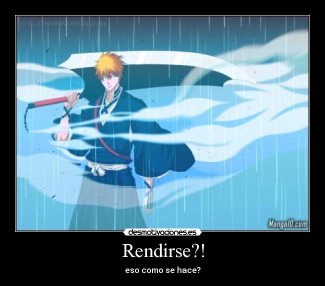 Rendirse?! - eso como se hace?