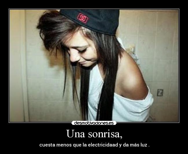 Una sonrisa, -