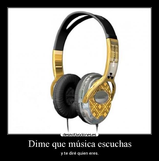 Dime que música escuchas - y te diré quien eres.