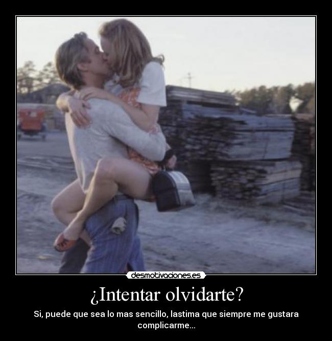 ¿Intentar olvidarte? -