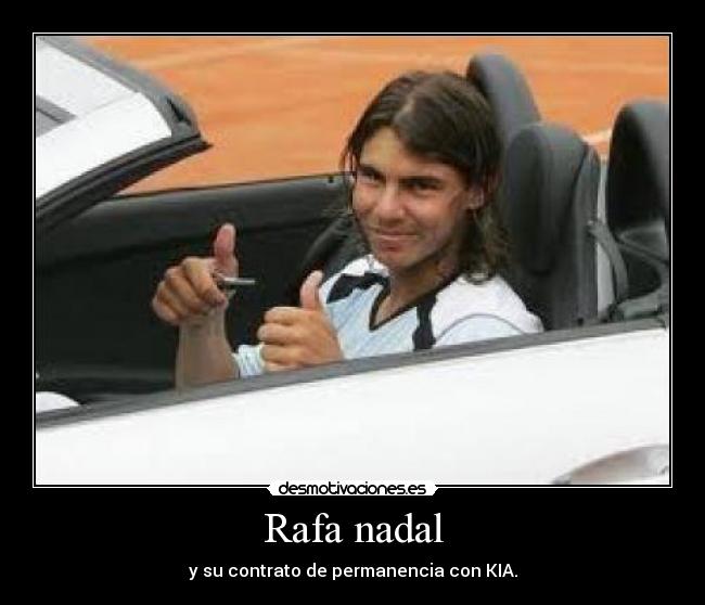 Rafa nadal - y su contrato de permanencia con KIA.