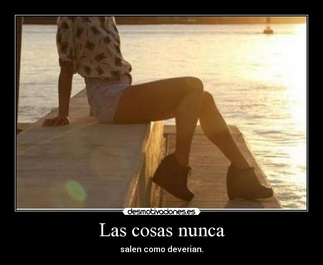 Las cosas nunca -