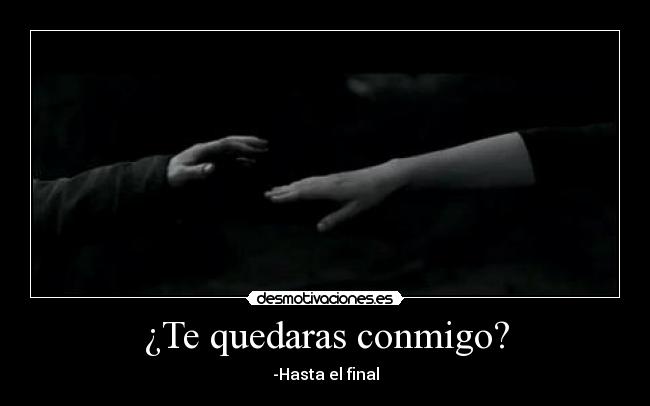 ¿Te quedaras conmigo? -