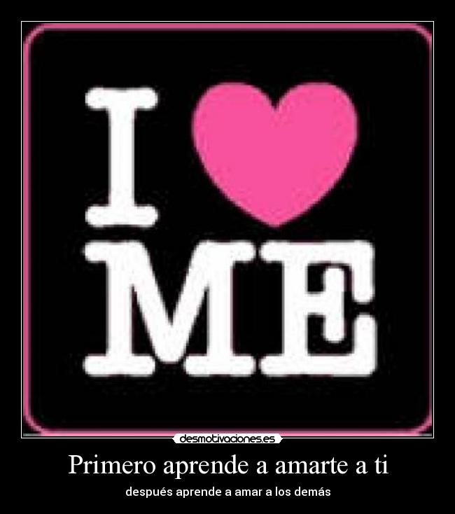 Primero aprende a amarte a ti - después aprende a amar a los demás