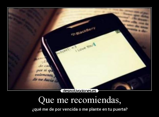 Que me recomiendas, -