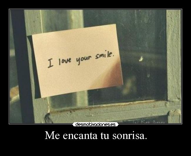 Me encanta tu sonrisa. - 