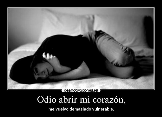 Odio abrir mi corazón, - 