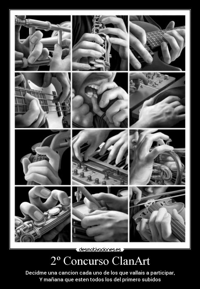 2º Concurso ClanArt - Decidme una cancion cada uno de los que vallais a participar,
Y mañana que esten todos los del primero subidos