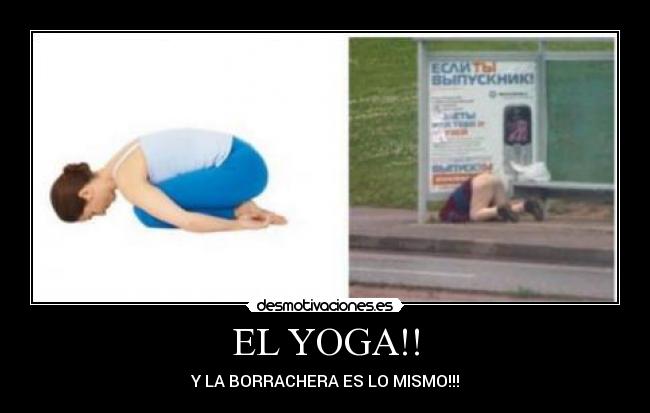 EL YOGA!! - Y LA BORRACHERA ES LO MISMO!!!