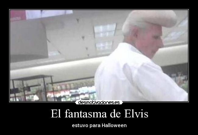 El fantasma de Elvis - estuvo para Halloween