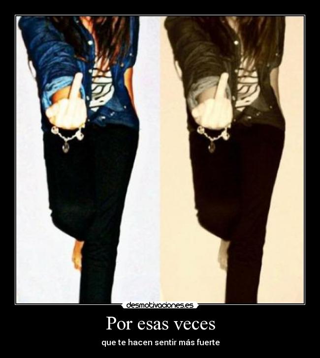 Por esas veces - que te hacen sentir más fuerte