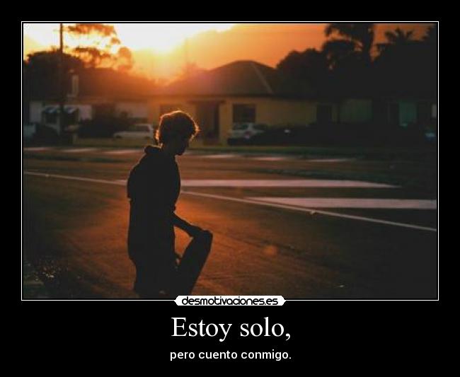 Estoy solo, -