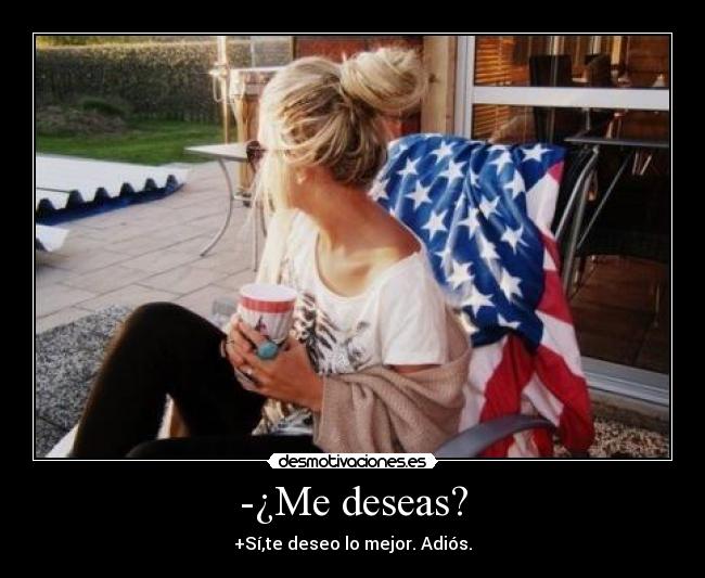 -¿Me deseas? - 