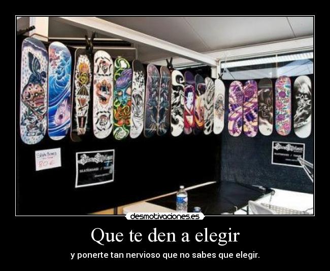Que te den a elegir - 