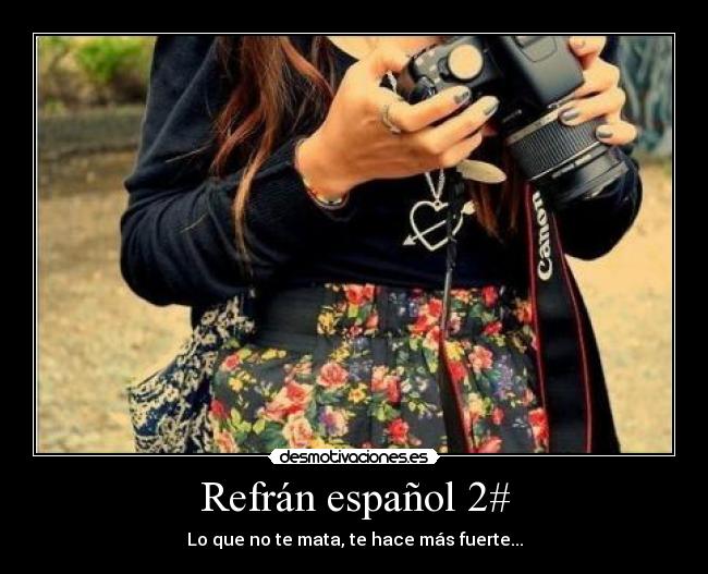 Refrán español 2# - Lo que no te mata, te hace más fuerte...