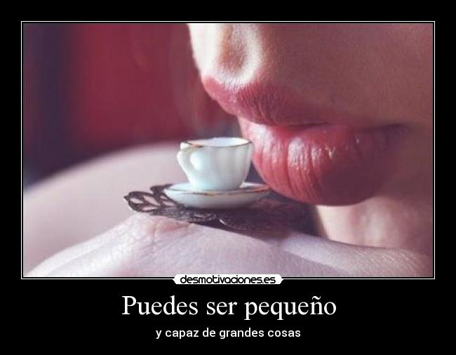 Puedes ser pequeño -
