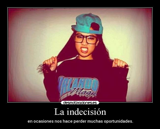 La indecisión - en ocasiones nos hace perder muchas oportunidades.