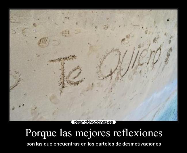 Porque las mejores reflexiones - son las que encuentras en los carteles de desmotivaciones