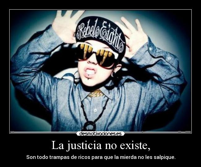 La justicia no existe, -