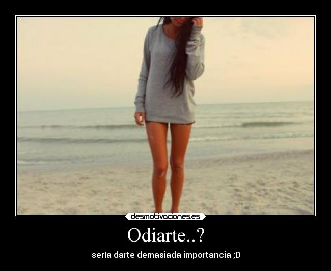 Odiarte..? -