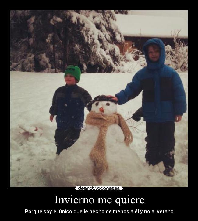 Invierno me quiere - Porque soy el único que le hecho de menos a él y no al verano