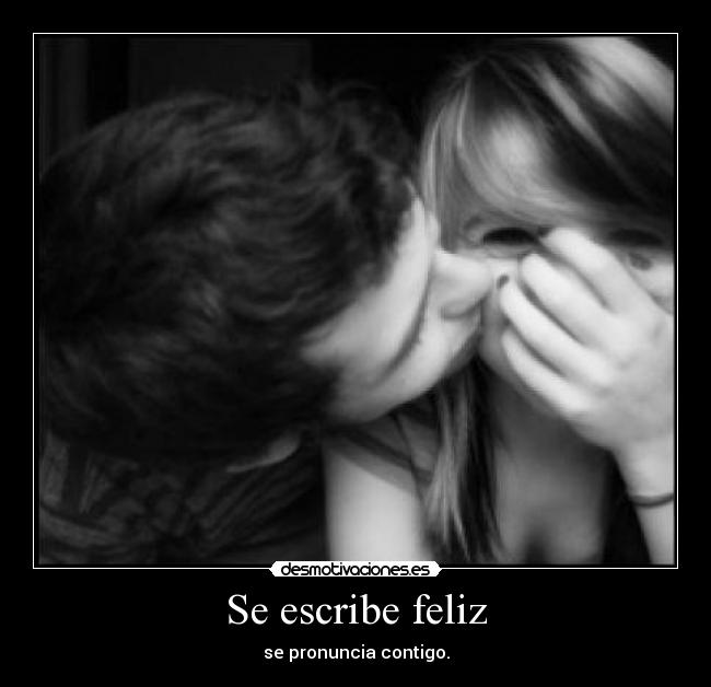 Se escribe feliz - se pronuncia contigo.