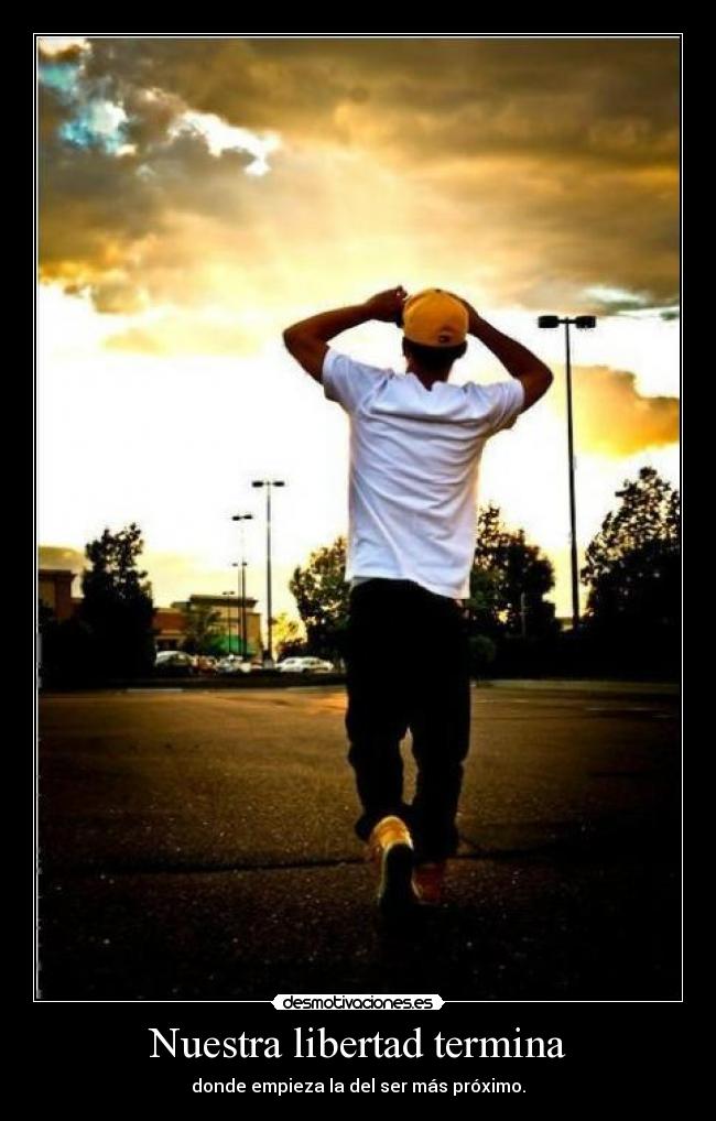 carteles libertad nuestra libertad termina donde empieza del ser mas proximo desmotivaciones